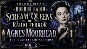 Welcome to Scream Queens of Radio Terror, a Dark Entertainments series devoted to the women who made vintage radio drama unforgettable.
